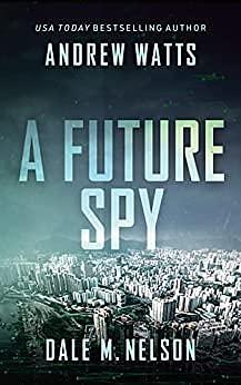 A Future Spy by Dale M. Nelson, Andrew Watts, Andrew Watts