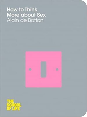 Como Pensar Mais Sobre Sexo by Alain de Botton