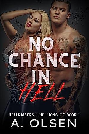 No Chance in Hell: Hellraisers & Hellions MC 1 by A. Olsen, A. Olsen