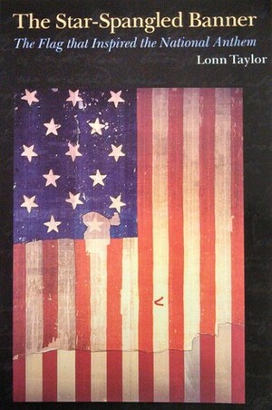 Star Spangled Banner: The Flag That Inspired the National Anthem by Lonn Taylor