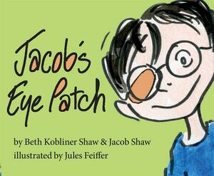 Jacob's Eye Patch by Beth Kobliner, Jacob Shaw