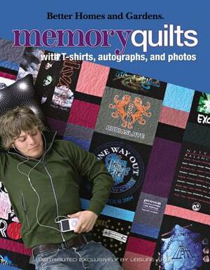 Better Homes and Gardens Memory Quilts: With T-Shirts, Autographs, and Photos by 