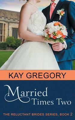 Married Times Two (The Reluctant Brides Series, Book 2) by Kay Gregory