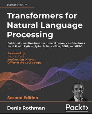 Transformers for Natural Language Processing by Denis Rothman