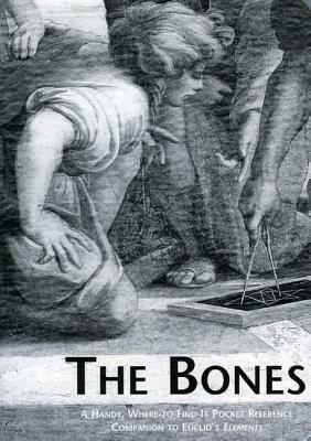 The Bones: A Handy Where-To-Find-It Pocket Reference Companion to Euclid's Elements by Euclid
