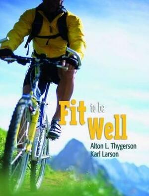 Fit to Be Well (Revised) by Karl L. Larson, Alton L. Thygerson