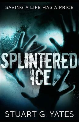 Splintered Ice by Stuart G. Yates