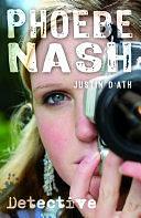 Phoebe Nash: Detective by Justin D'Ath