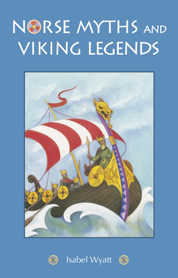 Norse Myths and Viking Legends by Isabel Wyatt