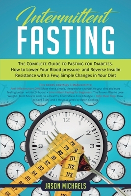Intermittent Fasting: The Complete Guide to Fasting for Diabetes - How to Lower Your Blood pressure and Reverse Insulin Resistance with a Fe by Jason Michaels