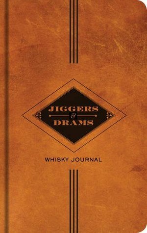 Jiggers and Drams: Whisky Journal by Carlo DeVito