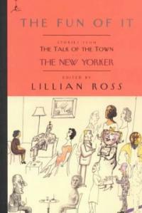 Fun of It: Stories from the New Yorker\'s The Talk of the Town by Lillian Ross