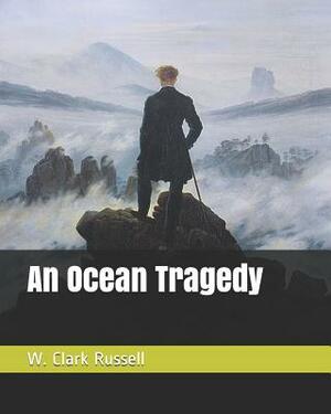 An Ocean Tragedy by W. Clark Russell