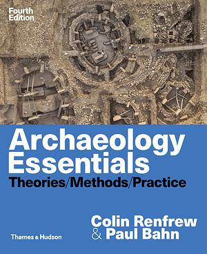 Archaeology: Theories, Methods and Practice by Colin Renfrew