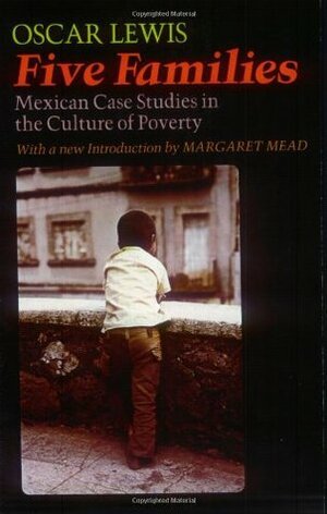 Five Families: Mexican Case Studies in the Culture of Poverty by Ruth M. Lewis, Margaret Mead, Oscar Lewis