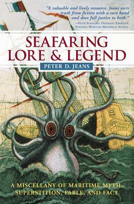 Seafaring Lore & Legend: A Miscellany of Maritime Myth, Superstition, Fable, and Fact by Peter D. Jeans