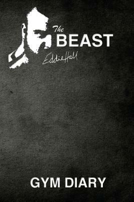 The Beast Eddie Hall Gym Diary by Eddie Hall, John Bowers