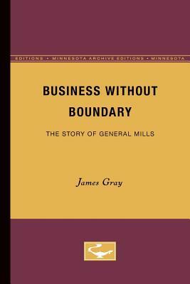 Business Without Boundary: The Story of General Mills by James Gray