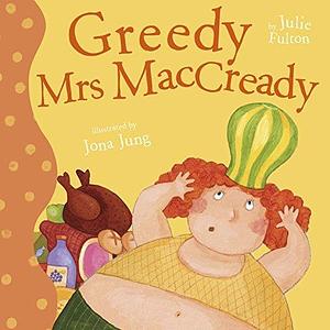 Greedy Mrs Maccready by Julie Fulton, Julie Fulton