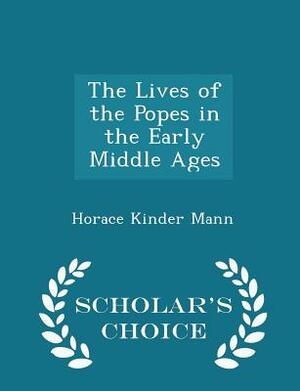 The Lives Of The Popes In The Early Middle Ages by Horace K. Mann
