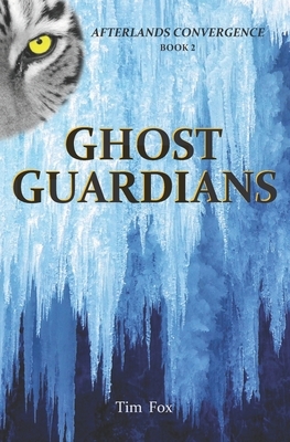 Ghost Guardians: Afterlands Convergence Book 2 by Tim Fox