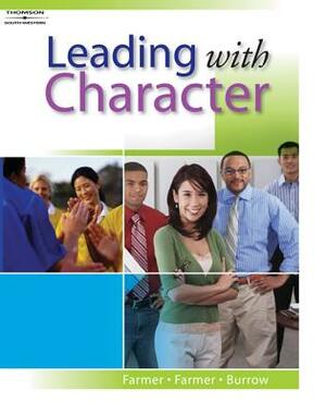 Leading with Character [With CDROM] by James L. Burrow, Barbara Farmer, Edgar Farmer