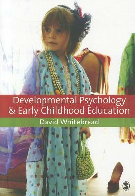 Developmental Psychology and Early Childhood Education: A Guide for Students and Practitioners by David Whitebread
