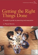 Getting the Right Things Done: A Leader's Guide to Planning and Execution by Pascal Dennis