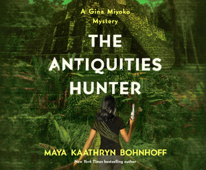 The Antiquities Hunter: A Gina Myoko Mystery by Maya Kaathryn Bohnhoff