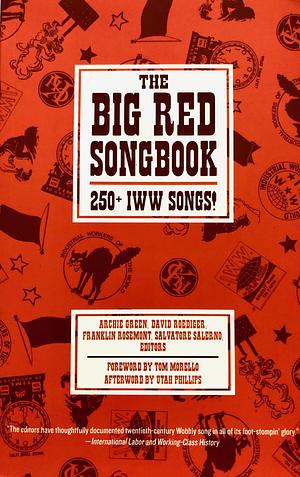 The Big Red Songbook: 250+ IWW Songs! by David Roediger, Franklin Rosemont, Tom Morello, Utah Phillips, Salvatore Salerno, Archie Green