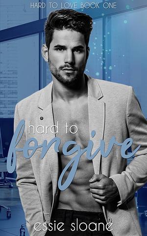 Hard to Forgive by Essie Sloane