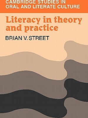 Literacy in Theory and Practice by Brian V. Street
