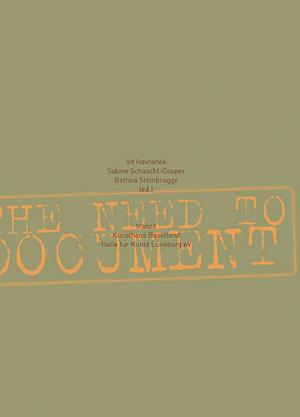 The Need to Document by Bettina Steinbrügge, Sabine Schaschl-Cooper, Vít Havránek
