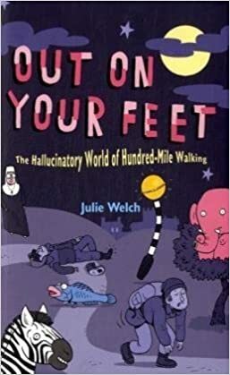 Out On Your Feet - The Hallucinatory World of Hundred-Mile Walking by Julie Welch