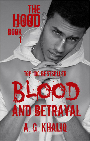 Blood and Betrayal (The Hood, #1) by A.G. Khaliq