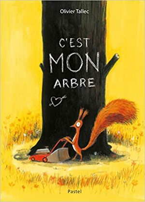 C'est mon arbre by Olivier Tallec