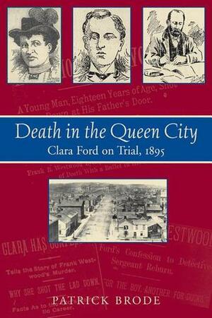 Death in the Queen City: Clara Ford on Trial, 1895 by Patrick Brode