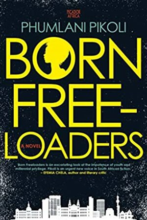 Born Freeloaders: A Novel by Phumlani Pikoli