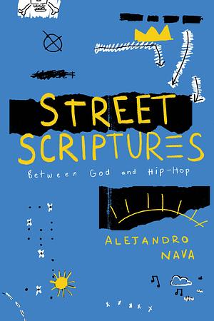 Street Scriptures: Between God and Hip-Hop by Alejandro Nava