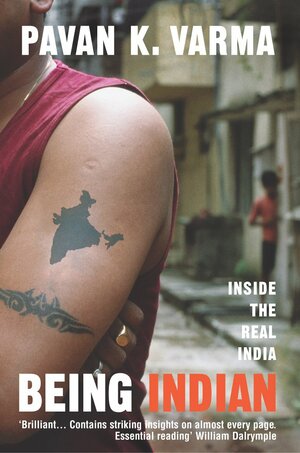 Being Indian: Inside the Real India by Pavan K. Varma