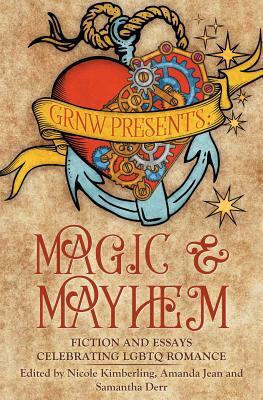 Magic and Mayhem: Fiction and Essays Celebrating LGBTQ Romance by Nicole Kimberling
