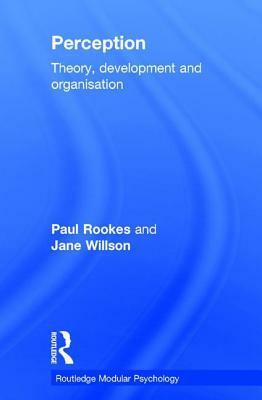 Perception: Theory, Development and Organisation by Jane Willson, Paul Rookes