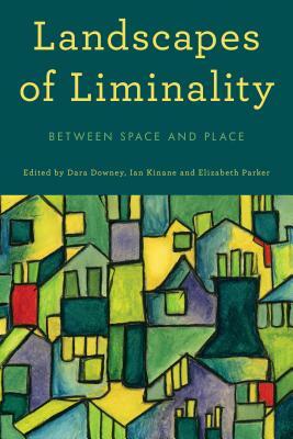 Landscapes of Liminality: Between Space and Place by 
