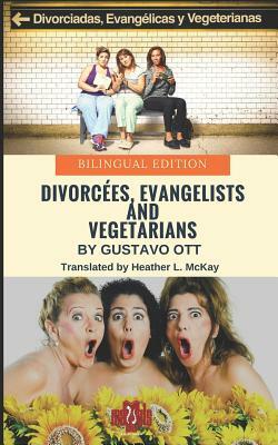 Divorcées, Evangelists and Vegetarians: Bilingual Edition by Gustavo Ott