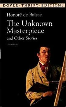 The Unknown Masterpiece And Other Stories by Honoré de Balzac