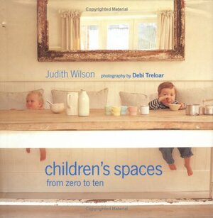 Children's Spaces: From Zero to Ten by Debi Treloar, Judith Wilson