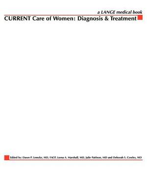 Current Care of Women: Diagnosis & Treatment by Julie Pattison, Lorna Marshall, Dawn Lemcke