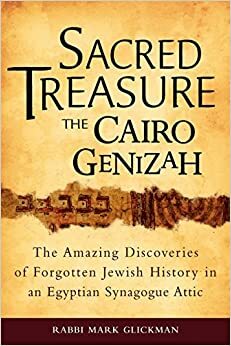 Sacred Treasure--the Cairo Genizah: The Amazing Discoveries of Forgotten Jewish History in an Egyptian Synagogue Attic by Mark Glickman