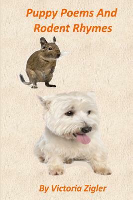 Puppy Poems And Rodent Rhymes by Victoria Zigler