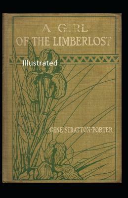 A Girl of the Limberlost Illustrated by Gene Stratton-Porter